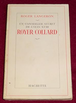 Image du vendeur pour Un conseiller secret de Louis XVIII - ROYER-COLLARD mis en vente par LE BOUQUINISTE