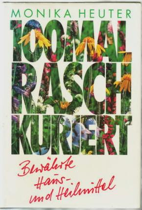 100mal rasch kuriert : bewährte Haus- und Heilmittel Monika Heuter