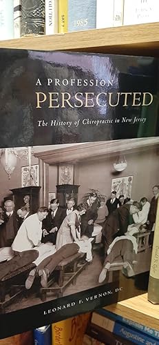 Immagine del venditore per A Profession Persecuted: The History of Chiropractic in New Jersey venduto da Classics Books