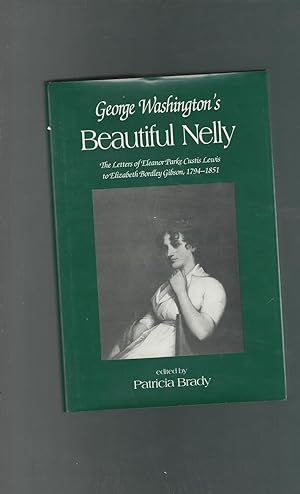 Seller image for George Washington's Beautiful Nelly: The Letters of Eleanor Parke Curtis Lewis to Elizabeth Bordley Gibson, 1794-1851 (Women's Diaries and Letters of the Nineteenth-Century South Series) for sale by Dorley House Books, Inc.