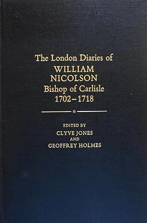 Immagine del venditore per The London Diaries of William Nicolson, Bishop of Carlisle, 1702-1718 venduto da School Haus Books