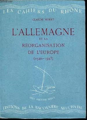 Bild des Verkufers fr L'ALLEMAGNE ET LA REORGANISATION DE L'EUROPE (1940-1943) / N12 DE LA COLLECTION DES CAHIERS DU RHONE. zum Verkauf von Le-Livre