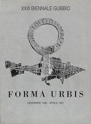 Forma Urbis. XXIII Biennale Gubbio Novembre 1996 Aprile 1997