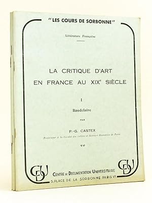 Bild des Verkufers fr La Critique d'art en France au XIXe sicle I : Baudelaire ; II : Taine, Fromentin, les Goncourt ; Flaubert. L'Education Sentimentale [ Lot de 3 volumes ] zum Verkauf von Librairie du Cardinal