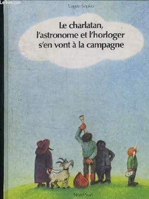 Bild des Verkufers fr LE CHARLATAN, L'ASTRONOME ET L'HORLOGER S'EN VONT A LA CAMPAGNE zum Verkauf von Le-Livre