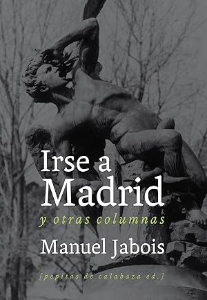 Imagen del vendedor de Irse a Madrid y otras columnas a la venta por Imosver