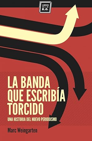 La banda que escribía torcido Una historia del nuevo periodismo