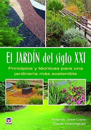 Bild des Verkufers fr El jardin del siglo XXI. Principios y tecnicas para una jardineria mas sostenible zum Verkauf von Imosver