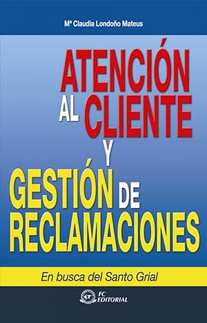 Atencion Al Cliente Y Gestion De Reclamaciones (2ª Ed.)