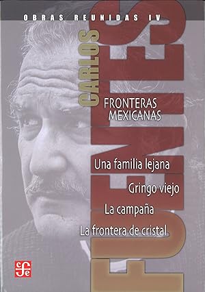 Bild des Verkufers fr Obras reunidas, IV : Fronteras mexicanas. Una familia lejana. Gringo viejo. La campaa. La frontera zum Verkauf von Imosver