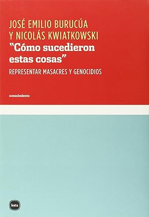 Seller image for "Cmo sucedieron estas cosas" Representar masacres y genocidios for sale by Imosver
