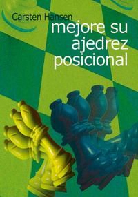 Mejore su ajedrez posicional GUIA PRACTICA PARA TOMAR DECISIONES POSICIONALES