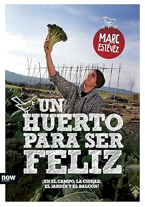 UN HUERTO PARA SER FELIZ ¡EN EL CAMPO, LA CIUDAD, EL JARDIN Y EL BALCON!