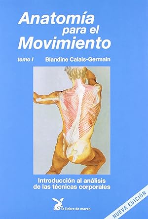 Anatomía para el movimiento. Tomo I Introducción al análisis de las técnicas corporales