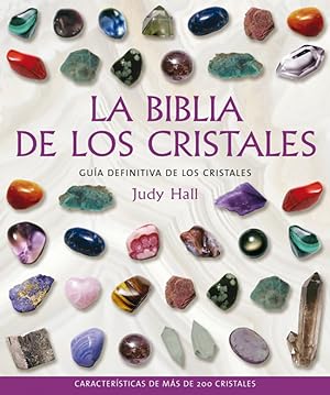 Biblia de los cristales, La guía definitiva de los cristales : características de más de 200 cris...