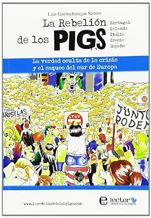 La rebelión de los PIGS VERDAD OCULTA DE LA CRISIS Y EL SAQUEO DEL SUR DE EUROPA, LA