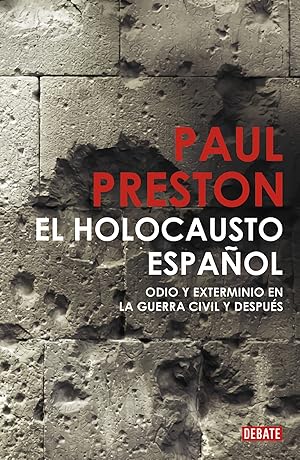 El holocausto español Odio y exterminio en la guerra civil y después