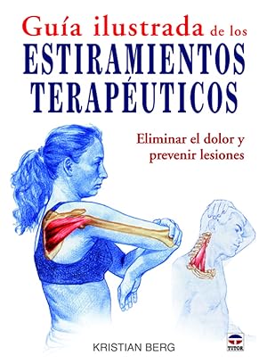 Guía ilustrada de los estiramientos terapéuticos Eliminar el dolor y prevenir lesiones