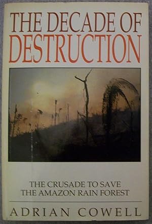 Seller image for The Decade of Destruction: The Crusade to Save the Amazon Rain Forest for sale by Book Nook