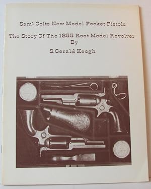 Sam Colts New Model Pocket Pistols, The Story of the 1855 Root Model Revolver