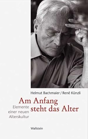 Am Anfang steht das Alter: Elemente einer neuen Alterskultur