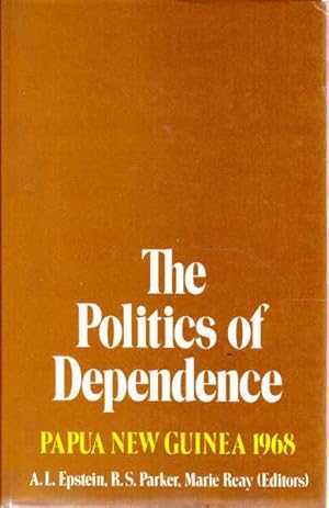 Bild des Verkufers fr The Politics of Dependence: Papua New Guinea 1968 zum Verkauf von Goulds Book Arcade, Sydney