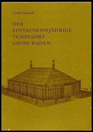 Der Eintausendjährige Tempelort Gross Raden. Seine Erforschung, wie es dazu kam, und was aus ihm ...