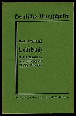 Lehrbuch der deutschen Kurzschrift. Teil 1b: Fortbildung in der Verkehrsschrift. Vorstufe der Red...