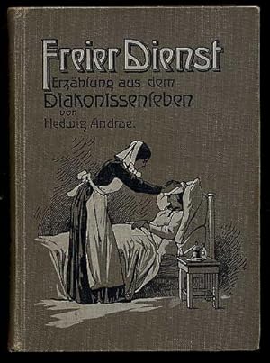 Bild des Verkufers fr Freier Dienst. Erzhlung aus dem Diakonissenleben. zum Verkauf von Antiquariat Liberarius - Frank Wechsler