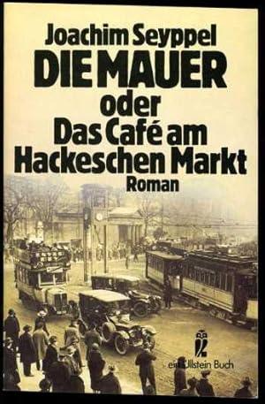 Seller image for Die Mauer oder das Caf am Hackeschen Markt. Roman. Ullstein-Buch 20368. for sale by Antiquariat Liberarius - Frank Wechsler
