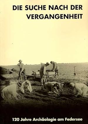 Bild des Verkufers fr Die Suche nach der Vergangenheit. 120 Jahre Archologie am Federsee. Katalog zur Ausstellung. zum Verkauf von Antiquariat Liberarius - Frank Wechsler