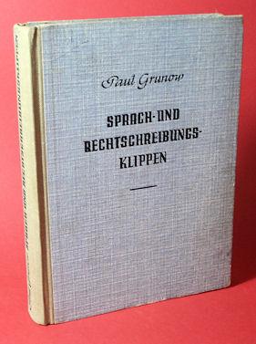 Sprach- und Rechtschreibungsklippen. Ein Hilfsbuch zur Vermeidung von Fehlern beim Sprechen und S...