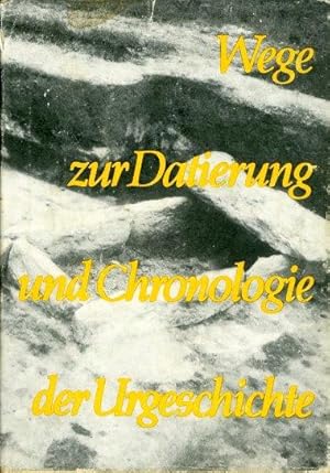 Wege zur Datierung und Chronologie der Urgeschichte. Wissenschaftliche Beiträge der Martin-Luther...