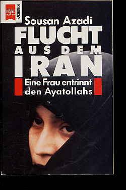 Bild des Verkufers fr Flucht aus dem Iran. Eine Frau entrinnt den Ayatollahs. zum Verkauf von Antiquariat Liberarius - Frank Wechsler