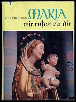 Image du vendeur pour Maria, wir rufen zu dir. Ein Buch Unserer Lieben Frau und ihren Gnadensttten. mis en vente par Antiquariat Liberarius - Frank Wechsler