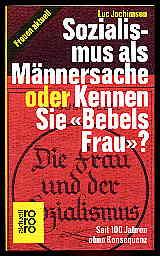 Sozialismus als Männersache oder Kennen Sie "Bebels Frau" ? Seit 100 Jahren ohne Konsequenz. roro...