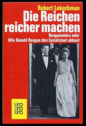 Die Reichen reicher machen. Reaganomics oder wie Ronald Reagan den Sozialstaat abbaut. rororo 511...