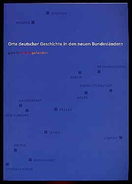 Bild des Verkufers fr Orte deutscher Geschichte in den neuen Bundeslndern. geteilt, vereint, gefunden. zum Verkauf von Antiquariat Liberarius - Frank Wechsler