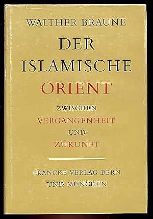 Bild des Verkufers fr Der islamische Orient zwischen Vergangenheit und Zukunft. Eine geschichtstheologische Analyse seiner Stellung in der Weltsituation. zum Verkauf von Antiquariat Liberarius - Frank Wechsler