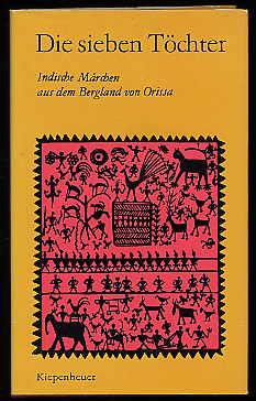 Die sieben Töchter. Indische Märchen aus dem Bergland von Orissa.