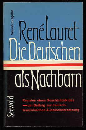 Die Deutschen als Nachbarn. Revision eines Geschichtsbildes. Ein Beitrag zur deutsch-französische...