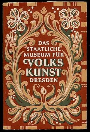 Das Staatliche Museum für Volkskunst Dresden. Ein Überblick über seine Geschichte und seine Samml...