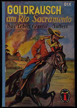 Goldrausch am Rio Sacramento. Das Leben General Sutters. Leuchtturm Jugendbücher 48.