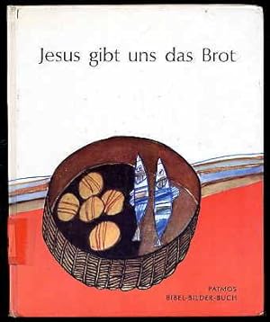 Bild des Verkufers fr Jesus gibt uns das Brot. Nach der Bibel erzhlt. Bibelbilderbuch 19. zum Verkauf von Antiquariat Liberarius - Frank Wechsler