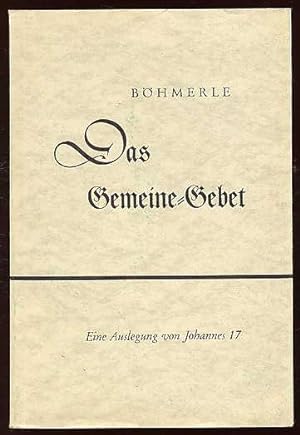 Seller image for Das Gemeine-Gebet. Eine Auslegung von Johannes 17. for sale by Antiquariat Liberarius - Frank Wechsler