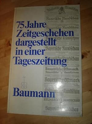 75 Jahre Zeitgeschehen dargestellt in einer Tageszeitung. 75 Jahr Zeitgeschen in der Bayerischen ...