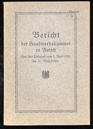 Bericht der Handwerkskammer zu Aurich über die Tätigkeit vom 1. April 1920 bis zum 31. März 1924.