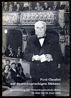 Paul Claudel auf deutschsprachigen Bühnen. Ausstellung der Theatergemeinde Köln 23. Mai bis 15. J...