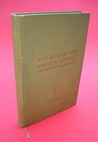 Seller image for Ein Roman vom ersten Konsul. Vom 18. Brumaire bis zum Frieden von Amiens. for sale by Antiquariat Liberarius - Frank Wechsler