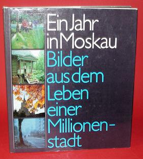 Bild des Verkufers fr Ein Jahr in Moskau. Bilder aus dem Leben einer Millionenstadt. zum Verkauf von Antiquariat Liberarius - Frank Wechsler